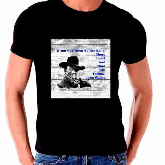 John Wayne T shirt If you got them by the balls - Picture 1 of 1